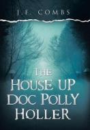 The House Up Doc Polly Holler di Combs J.F. Combs edito da AuthorHouse