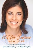 Natalia Salinas M.S.W., L.C.S.W: Shares Her Recovery from Mental Illness Story with Helpful Insights di Natalia Salinas edito da BOOKBABY