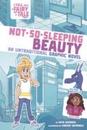 Not-So-Sleeping Beauty: An Untraditional Graphic Novel di Katie Schenkel edito da STONE ARCH BOOKS