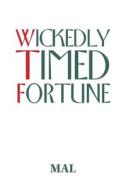 Wickedly Timed Fortune di MAL edito da Xlibris AU
