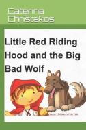 Little Red Riding Hood and the Big Bad Wolf - A Children's Story: A Classic Children's Folk Tale di Caterina Christakos edito da LIGHTNING SOURCE INC