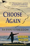 Choose Again: Six Steps to Freedom di Diederik J. Wolsak edito da NEW LEAF DISTRIBUTION CO