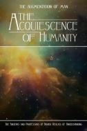 THE ACQUIESCENCE OF HUMANITY di KENT MILLER edito da LIGHTNING SOURCE UK LTD