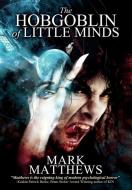 The Hobgoblin of Little Minds di Mark Matthews edito da Wicked Run Press