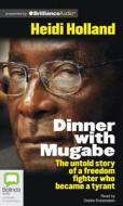 Dinner with Mugabe: The Untold Story of a Freedom Fighter Who Became a Tyrant di Heidi Holland edito da Bolinda Publishing