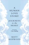 A Human Love Story di Matt Hopwood edito da Birlinn General