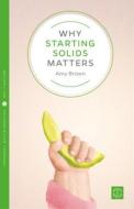 Why Starting Solids Matters di Amy Brown edito da Pinter & Martin Ltd.