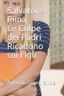 ITA-SALVATORE RIINA LE COLPE D di Antonio Giangrande edito da INDEPENDENTLY PUBLISHED