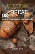 Keto Bread: 100 Keto Bread Recipes Low Carb for Every Meal, To Lose Weight, Burn Fat and Eat Healthy. Rapid and straightforward Re di Samanta Jones edito da LIGHTNING SOURCE INC