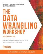 The Data Wrangling Workshop, Second Edition di Brian Lipp, Shubhadeep Roychowdhury, Tirthajyoti Sarkar edito da Packt Publishing