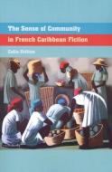 The Sense of Community in French Caribbean Fiction di Celia Britton edito da PAPERBACKSHOP UK IMPORT