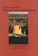 Ian Thompson's Houses on Country Roads: Essays on the Places, Seasons, and Peoples of the Four Corners Country di Ian Thompson edito da Durango Herald Small Press