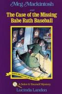 Meg Mackintosh and the Case of the Missing Babe Ruth Baseball - Title #1: A Solve-It-Yourself Mystery di Lucinda Landon edito da SECRET PASSAGE PR