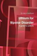 Lithium for Bipolar Disorder a Guide for Patients di Nick Stafford edito da My Mind Books Ltd