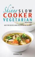 The Skinny Slow Cooker Vegetarian Recipe Book di CookNation edito da Caton Books