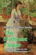 Hothouse Flower di Darby Margaret Flanders Darby edito da Edward Everett Root Publishers Co. Ltd