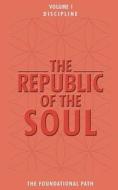 The Republic of the Soul: Volume 1 - Discipline: The Foundational Path di Andrea Cortes edito da LIGHTNING SOURCE INC
