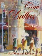 Once Upon a Time in Dallas: Through the Artist's Eyes di Pat Wheelis Kochan edito da BROWN BOOKS PUB GROUP