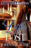 Little Girl Lost: The Return of Johnnie Wise di Keith Lee Johnson edito da Dare to Imagine Books