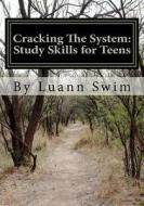 Cracking the System: A Study Skills Guide for Teens di Luann Swim edito da B & B Educational Advancement & Publications,