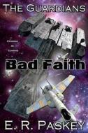 Bad Faith: The Guardians (Book 1) di E. R. Paskey edito da E Minor Press