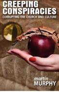 Creeping Conspiracies: Corrupting the Church and the Culture di Martin Murphy edito da Framework Publishing