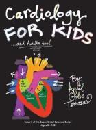 Cardiology For Kids ...and Adults Too! di April Chloe Terrazas edito da Crazy Brainz