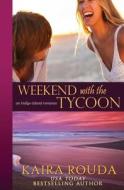 Rouda, K: Weekend with the Tycoon di Kaira Rouda edito da Tule Publishing Group, LLC