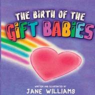 The Birth of the Gift Babies di Jane Williams edito da LIGHTNING SOURCE INC