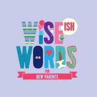 Wise(ish) Words For New Parents di Jonny Biggins edito da The Book of Everyone Ltd