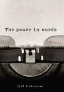 The Power In Words di JEFF COKENOUR edito da Lightning Source Uk Ltd