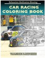 Car Racing Coloring Books: For Adults and Teens Stress Relief Coloring Book: Sketch Coloringbook 40 Grayscale Images di Valerie P. Ritchie edito da Createspace Independent Publishing Platform