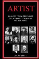 Artist: Most Successful Artists of All Time. di Lucas Smith edito da Createspace Independent Publishing Platform