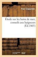 tude Sur Les Bains de Mer, Conseils Aux Baigneurs di Claparede-P edito da Hachette Livre - BNF
