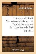 Theses De Doctorat. Mecanique Et Astronomie. Faculte Des Sciences De L'Academie De Paris di GUIBERT-A M P edito da Hachette Livre - BNF
