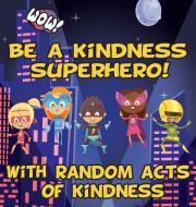 BE A KINDNESS SUPERHERO!: I AM KIND BOOK di PENCIOL PRESS edito da LIGHTNING SOURCE UK LTD