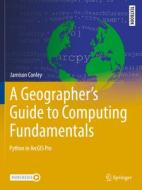 A Geographer's Guide to Computing Fundamentals di Jamison Conley edito da Springer International Publishing