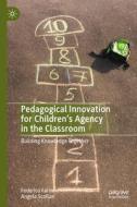 Pedagogical Innovation for Children's Agency in the Classroom di Angela Scollan, Federico Farini edito da Springer International Publishing