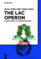 The Lac Operon: A Short History of a Genetic Paradigm di Benno M. Ller-Hill, Stefan Oehler, Benno Muller-Hill edito da Walter de Gruyter