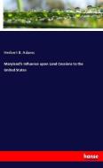Maryland's Influence upon Land Cessions to the United States di Herbert B. Adams edito da hansebooks