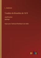 Troubles de Bruxelles de 1619 di L. Galesloot edito da Outlook Verlag