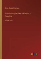 John Lothrop Motley; A Memoir ¿ Complete di Oliver Wendell Holmes edito da Outlook Verlag