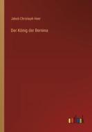 Der König der Bernina di Jakob Christoph Heer edito da Outlook Verlag