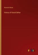 History of Koock Behar di Moonshi Ghose edito da Outlook Verlag