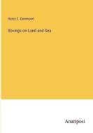 Rovings on Land and Sea di Henry E. Davenport edito da Anatiposi Verlag