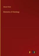 Elements of Histology di Edward Klein edito da Outlook Verlag