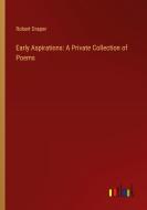 Early Aspirations: A Private Collection of Poems di Robert Draper edito da Outlook Verlag