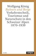 Bahnen und Berge di Wolfgang König edito da Campus Verlag