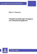 Visuelle Vorstellungen (Imagery) und Gefühlsmanagement di Milena A. Raspotnig edito da Lang, Peter GmbH
