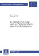 Die Rechtsformwahl in der Land- und Forstwirtschaft unter steuerlichen Gesichtspunkten di Susanne Weitl edito da Lang, Peter GmbH